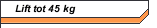 Lift tot 45 kg